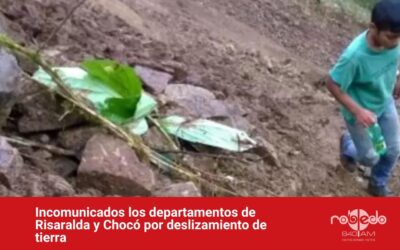 Incomunicados los departamentos de Risaralda y Chocó por un deslizamiento de tierra￼