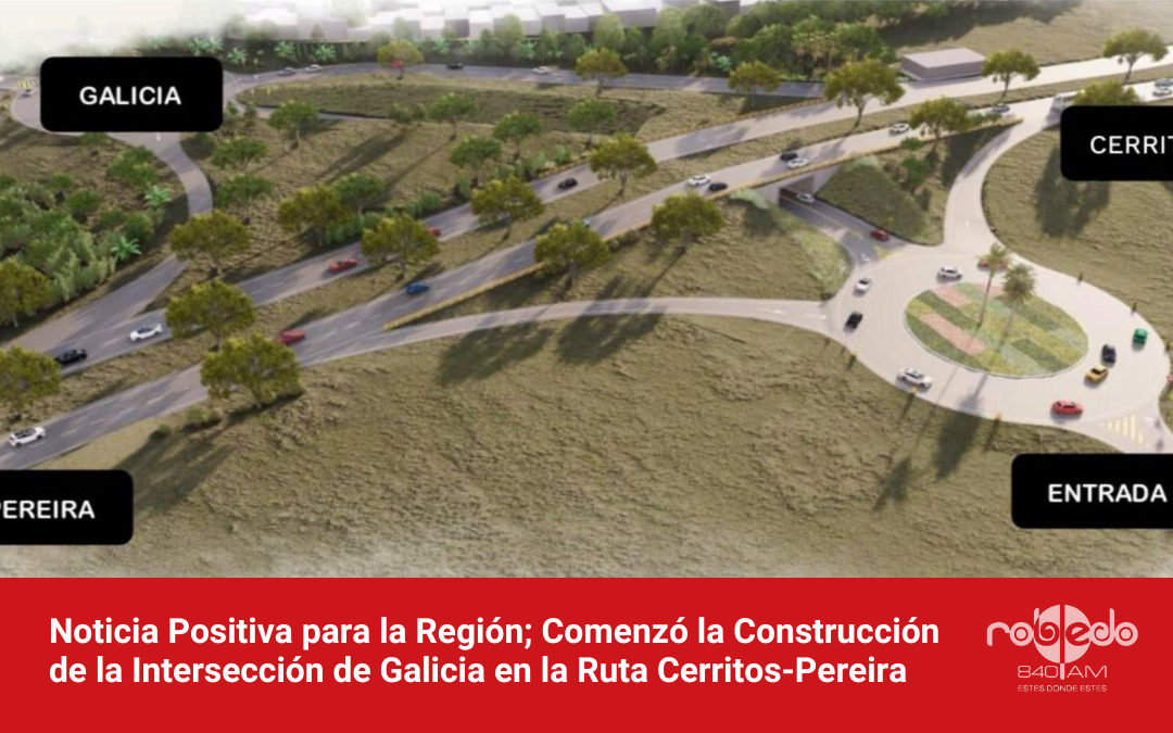 Noticia Positiva para la Región; Comenzó la Construcción de la Intersección de Galicia en la Ruta Cerritos-Pereira