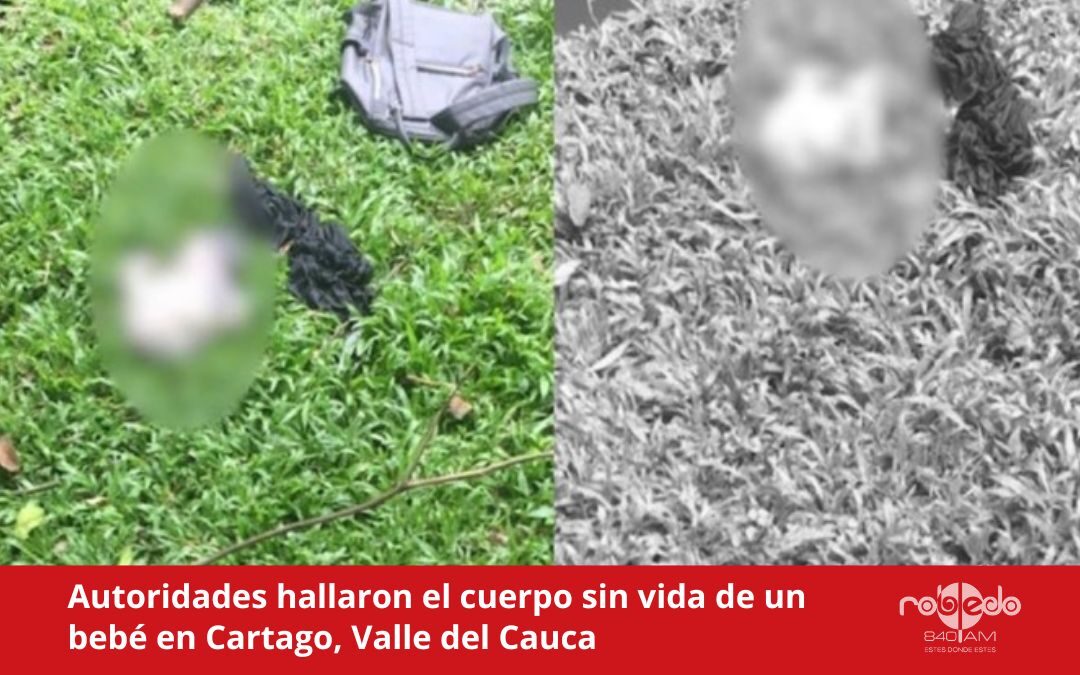 Autoridades hallaron el cuerpo sin vida de un bebé en Cartago, Valle del Cauca