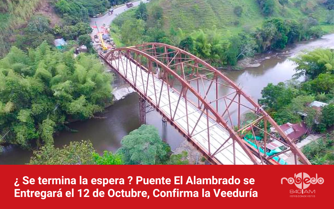 ¿ Se termina la espera ? Puente El Alambrado se Entregará el 12 de Octubre, Confirma la Veeduría